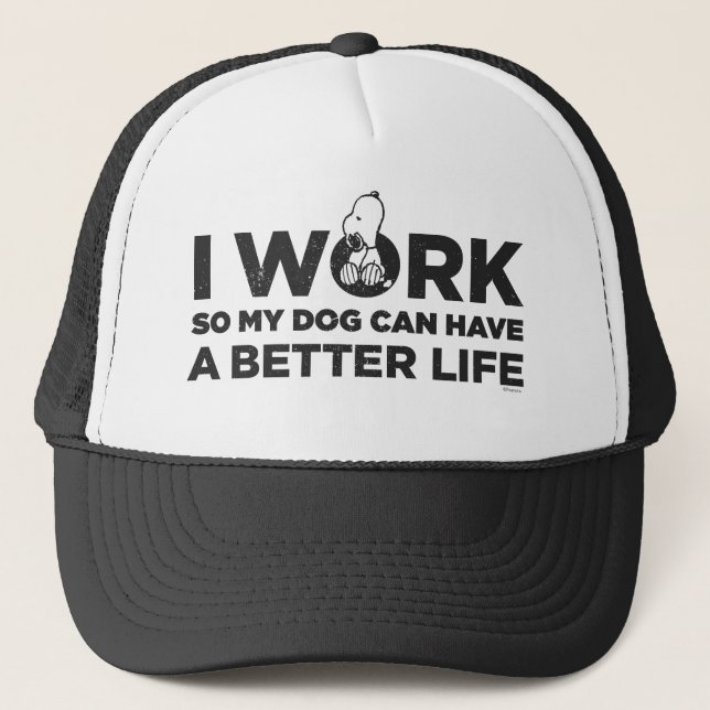Snoopy - I Work So My Dog Can Have A Better Life Trucker Hat (Front)