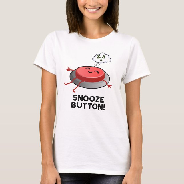 Snooze Button Funny Sleeping Pun  T-Shirt (Front)