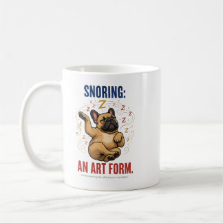 Snoring Is An Art Form Funny Frenchie Humour Coffee Mug