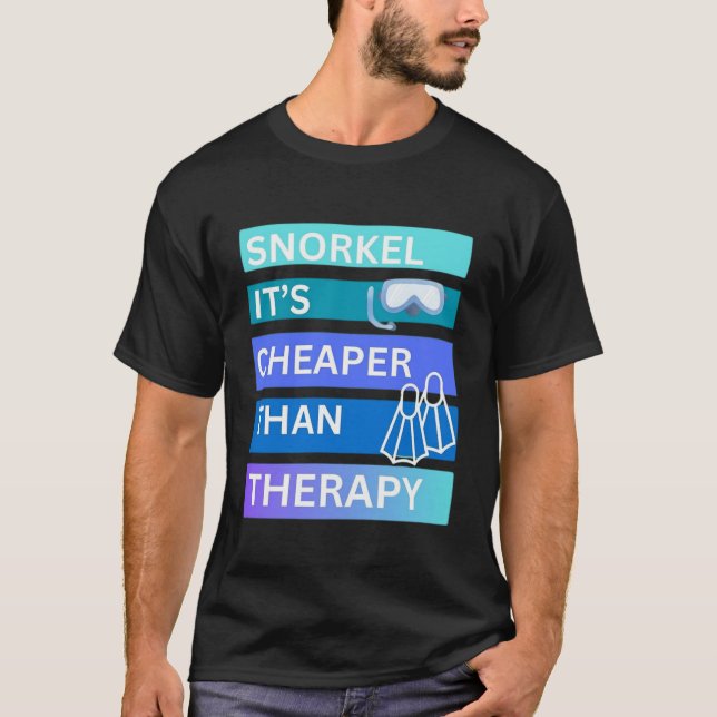 Snorkel its cheaper than therapy T-Shirt (Front)