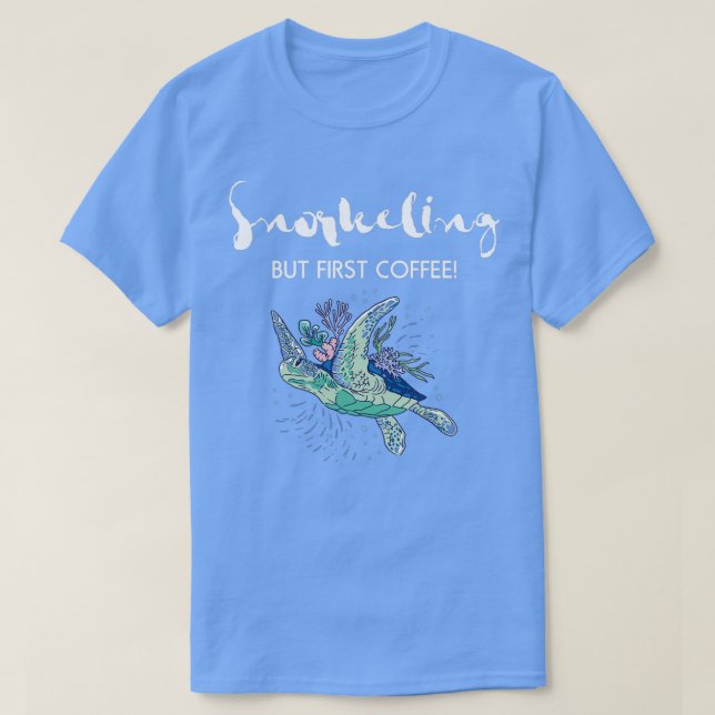 Snorkelling But First Coffee Sea Turtle T-Shirt (Design Front)