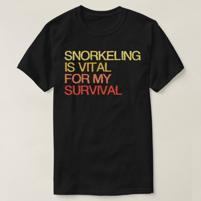 Snorkelling Is Vital For My Survival T-Shirt (Design Front)