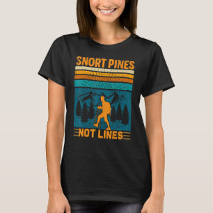 Snort Pines Not Lines Hiker Hiking Trip Graphi T-Shirt