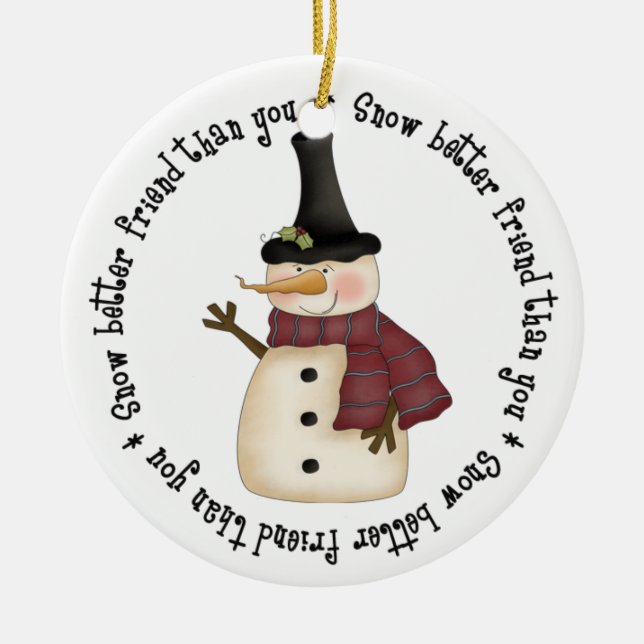 Snow better friend than you ceramic ornament (Front)