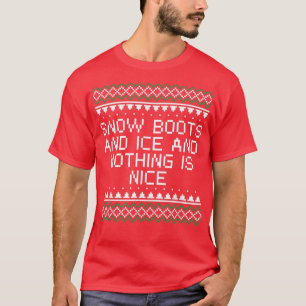 Snow Boots and Ice and Nothing is Nice Christmas R T-Shirt
