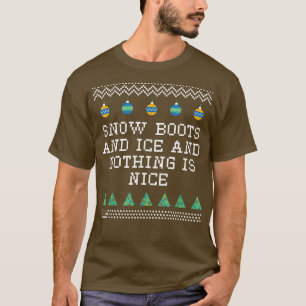 Snow Boots and Ice and Nothing is Nice Christmas R T-Shirt