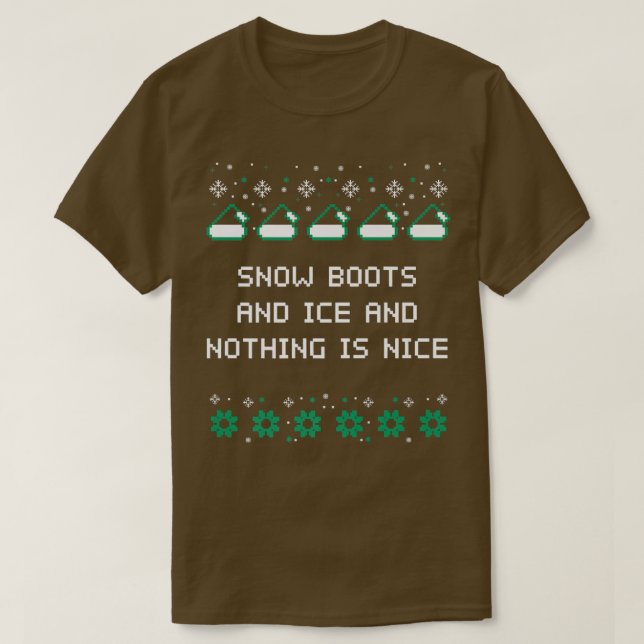 Snow Boots and Ice and Nothing is Nice Christmas R T-Shirt (Design Front)