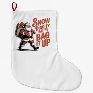 Snow Diggity Bout to Bag It Up Funny Christmas Large Christmas Stocking