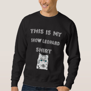Snow Leopard Predatory Cat Animal Cat This Is My S Sweatshirt