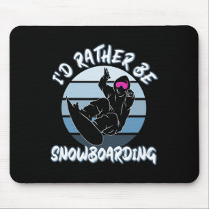 Snow Lovers I'd Rather Be Snowboarding With Snowbo Mouse Pad