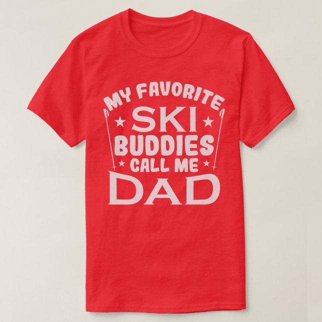 Snow My Favourite Ski Buddies Call Me Dad  T-Shirt (Design Front)