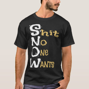 SNOW No One Wants Acronym Winter Weather Forecast T-Shirt