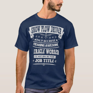 Snow Plough Driver Funny Sarcastic Novelty Humour T-Shirt