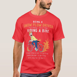 Snow Plough Driver Like Riding Bike Cyclist Funny T-Shirt