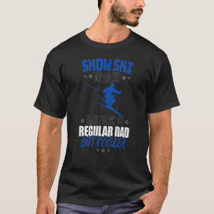 SNOW SKI DAD LIKE A REGULAR DAD BUT COOLER T-Shirt