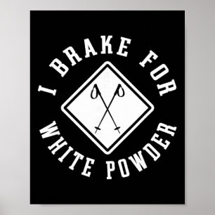 Snow Skier I Brake For White Powder Funny Skiing Poster