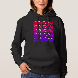 SNOW, SNOW, SNOW, SNOW, SNOW HOODIE