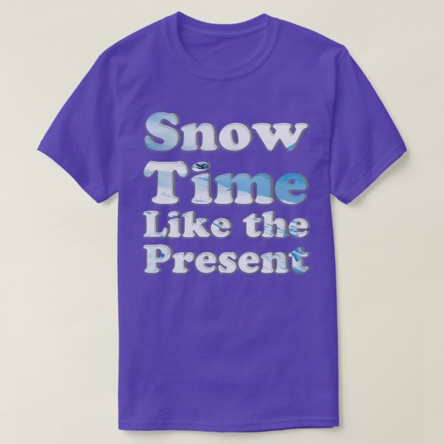 Snow Time Like the Present T-Shirt (Design Front)