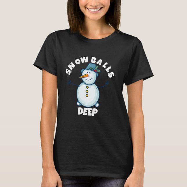 Snowballs Deep Funny Christmas Snowman T-Shirt (Front)