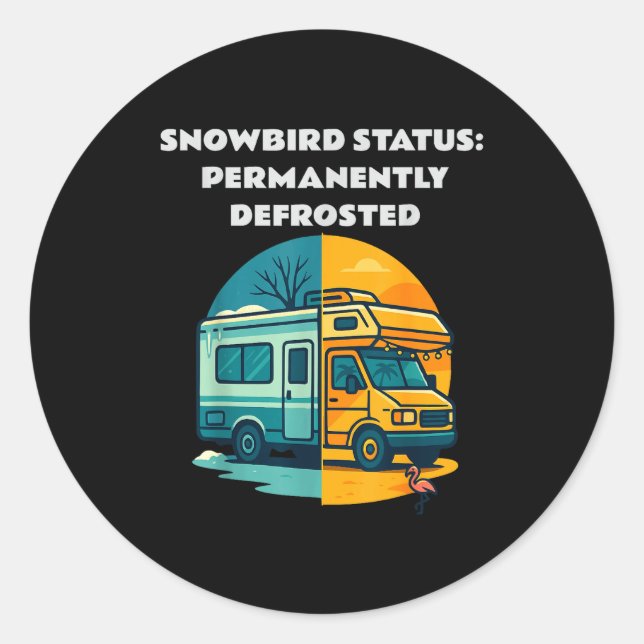 Snowbird Status Permanently Defrosted Rv Camng Ret Classic Round Sticker (Front)