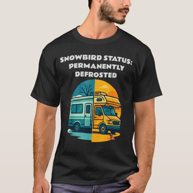 Snowbird Status Permanently Defrosted Rv Camng Ret T-Shirt (Front)