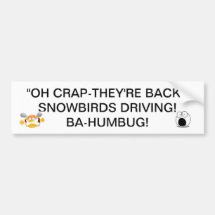 SNOWBIRDS BACK DRIVING THERE GOES THE ROADS BUMPER BUMPER STICKER