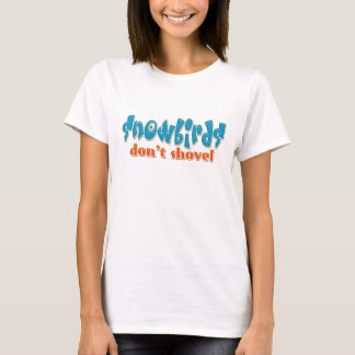 snowbirds don't shovel T-Shirt