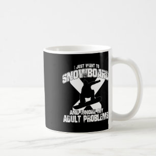 Snowboard And Ignore My Adult Problems' Snowboardi Coffee Mug