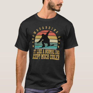 Snowboard Dad Just Like A Normal Dad T-Shirt