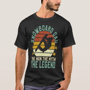 Snowboard Dad The Man The Myth The Legend Snowboar T-Shirt