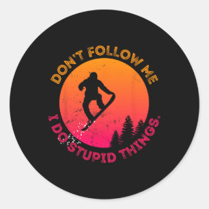 Snowboard Don't Follow Me I Do Stupid Things Snowb Classic Round Sticker