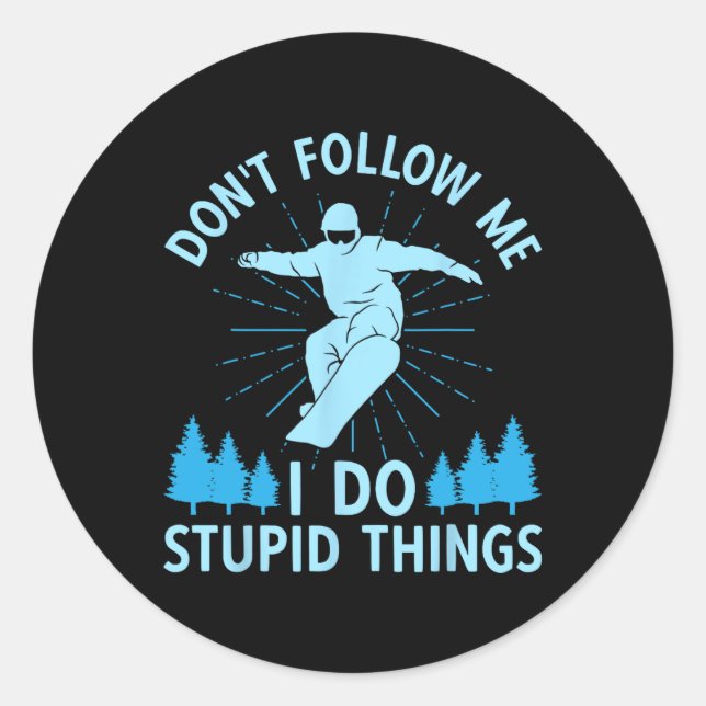 Snowboard Don't Follow Me I Do Stupid Things Snowb Classic Round Sticker (Front)