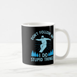 Snowboard Don't Follow Me I Do Stupid Things Snowb Coffee Mug