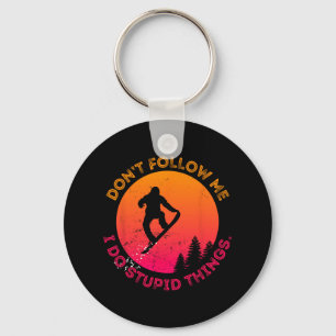 Snowboard Don't Follow Me I Do Stupid Things Snowb Key Ring