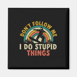 Snowboard Don't Follow Me I Do Stupid Things Snowb Magnet