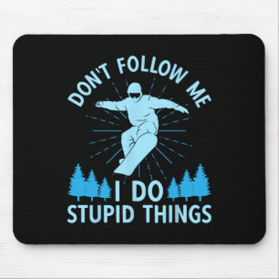 Snowboard Don't Follow Me I Do Stupid Things Snowb Mouse Pad