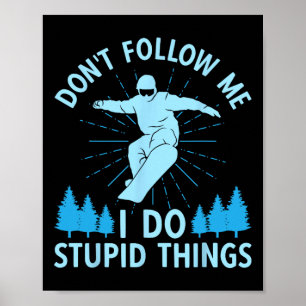 Snowboard Don't Follow Me I Do Stupid Things Snowb Poster