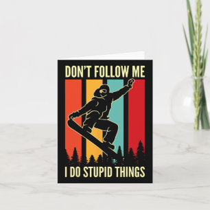 Snowboard Don't Follow Me I Do Stupid Things Winte Card