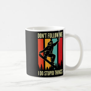 Snowboard Don't Follow Me I Do Stupid Things Winte Coffee Mug