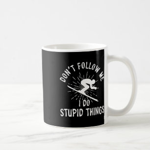 Snowboard Don't Follow Me I Do Stupid Things Winte Coffee Mug