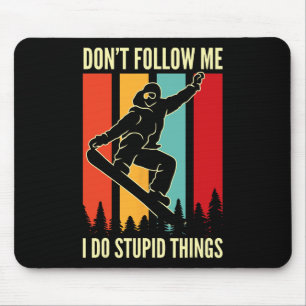 Snowboard Don't Follow Me I Do Stupid Things Winte Mouse Pad