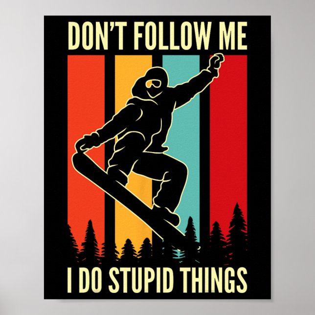 Snowboard Don't Follow Me I Do Stupid Things Winte Poster (Front)