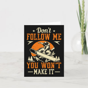 Snowboard Don't Follow Me You Won't Make It Funny Card