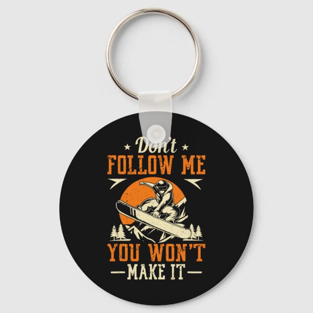 Snowboard Don't Follow Me You Won't Make It Funny  Key Ring (Front)