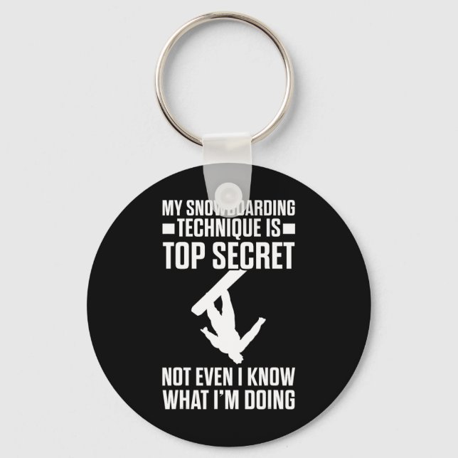 Snowboard Funny Snowboarding Technique Is Top Secr Key Ring (Front)