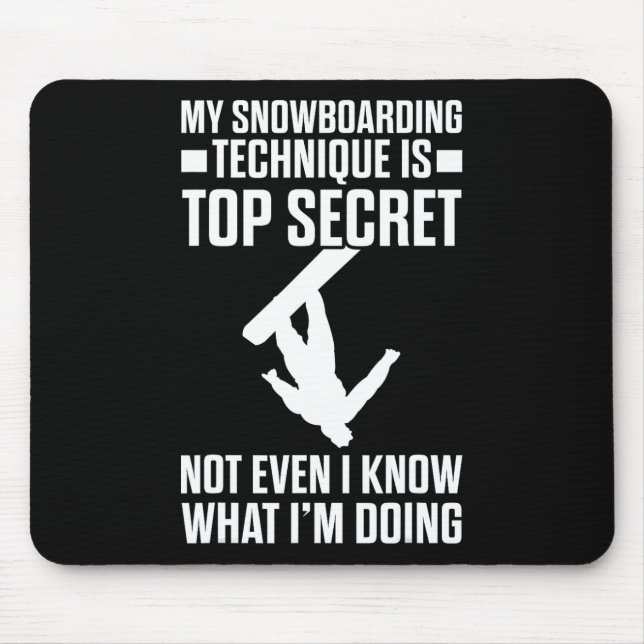 Snowboard Funny Snowboarding Technique Is Top Secr Mouse Pad (Front)