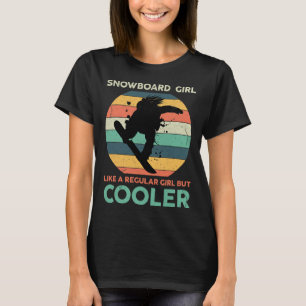 Snowboard Girl Like A Regular Girl But Cooler Snow T-Shirt