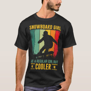 Snowboard Girl Like A Regular Girl But Cooler Snow T-Shirt