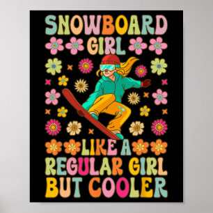Snowboard Girl Like A Regular Girl Snowboarding Gi Poster