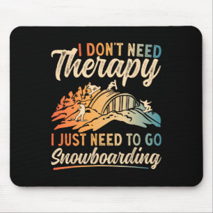 Snowboard Goggles I Don't Need Therapy Snowboardin Mouse Pad